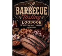 Barbecue Tasting Logbook: A BBQ Journal for Recording Meats, Rubs, Sauces, Smoke Flavor, Texture, Ratings, and Favorite Barbecue Spots