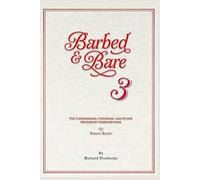 Barbed & Bare 3: The Confessions, Critiques, and Other Necessary Indiscretions by Sebastian Spiteful