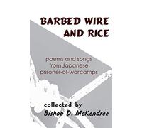 Barbed Wire And Rice: Poems And Songs From Japanese Prisoner-Of-War Camps