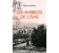 Barbelés de l'âme (Les) - Pierre Castillou - Monhelios - broché - Roman