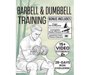 Barbell & Dumbbell Training: 70+ Illustrated Weight Training Exercises to Build Strength, Sculpt Your Body, and Boost Endurance with Progressive Weightlifting