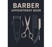 Barber Appointment Book: Track Clients, Services, and Daily Schedules - Perfect for Barbers, Hair Stylists, and Grooming Professionals
