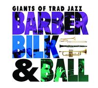 Barber, Bilk & Ball - Giants of Trad Jazz [Import]
