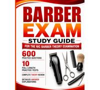 Barber Exam Study Guide : 600 Practice Questions, 10 Full-Length Practice Tests, Complete Theory Review, and Detailed Answer Explanations for the NIC Barber Theory Examination