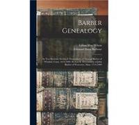 Barber Genealogy in Two Sections Section I. Descendants of Thomas Barber of Windsor Conn. 16141909. Section II. Descendants of John Barber of Worcester Ma Lillian May WilsonLillian May Wilson (Auteur)