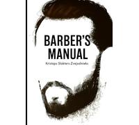 Barbers Manual: Successful barber- Successful Man's image through creative 60 step by step Hair, Beard & Moustache Designs
