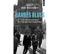 Barbès Blues Une histoire populaire de l'immigration maghrébine - Hajer Ben Boubaker - Points - Poche - Récit