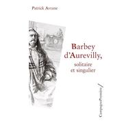 Barbey d’Aurevilly: Solitaire et singulier