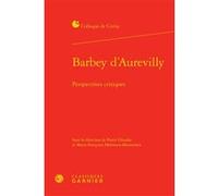 Barbey d'Aurevilly Collectif (Auteur), Marie-Françoise Melmoux-Montaubin (Editeur du volume), Pierre Glaudes (Collection dirigée par), Pierre Glaudes (Editeur du volume)