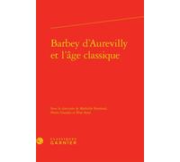 Barbey d'Aurevilly et l'âge classique - Pierre Glaudes - Classiques Garnier - relié - Essai