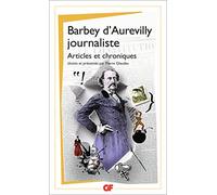 Barbey d'Aurevilly journaliste: Articles et chroniques