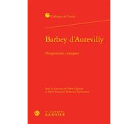 Barbey d'Aurevilly Perspectives critiques - Collectif - Classiques Garnier - relié - Biographie