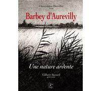 BARBEY D'AUREVILLY, une nature ardente D. Bussillet, G. Baz (Auteur)