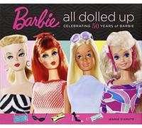 Barbie: All Dolled Up: Celebrating 50 Years of Barbie