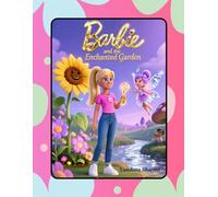Barbie and the Enchanted Garden: A Magical Tale of Fairies and Friendship