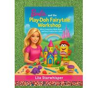 Barbie and the Play-Doh Fairytale Workshop: Where Imagination Molds Magic and Every Creation Has a Story!