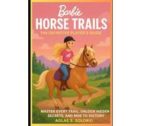 Barbie Horse Trails: The Definitive Player’s Guide: Master Every Trail, Unlock Hidden Secrets, and Ride to Victory