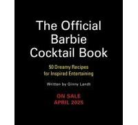 The Official Barbie Cocktail Book: 50 Dreamy Recipes for Inspired Entertaining