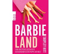 Barbieland Eine kritische Geschichte der berühmtesten Puppe der Welt - Tarpley Hitt - Rowohlt E-Book - ebook (ePub) - Livre