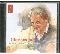 Barbirolli, John - Glorious Sir John Barbiro