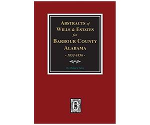 Barbour County, Alabama Wills & Estates 1852-1856, Abstracts Of.