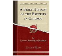 Barbour, H: Brief History Of The Baptists In Chicago (Classi