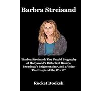 Barbra Streisand: “Barbra Streisand: The Untold Biography of Hollywood’s Reluctant Beauty, Broadway’s Brightest Star, and a Voice That Inspired the World”