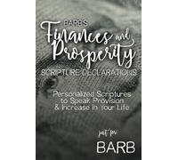 Barb's Finances and Prosperity Scripture Declarations: Personalized Scriptures to Speak Provision & Increase in Your Life
