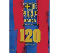 Barça: Més Que Un Club: 120 Years 1899-2019