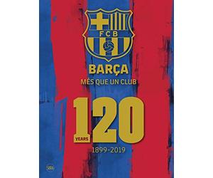 Barça: Més Que Un Club: 120 Years 1899-2019