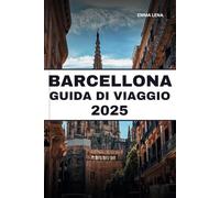 BARCELLONA GUIDA DI VIAGGIO 2025: Passeggia per le strade vivaci, ammira i capolavori di Gaudí, assapora le tapas e i consigli degli esperti per un'indimenticabile vacanza spagnola.