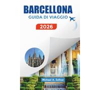 BARCELLONA GUIDA DI VIAGGIO 2026: Esplora Barcellona come un locale con consigli da insider, tour a piedi, spiagge e punti di interesse culturali