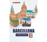 BARCELLONA GUIDA DI VIAGGIO 2026: Scopri le principali attrazioni, i monumenti culturali, la cucina locale e i consigli degli esperti nella vibrante città della Catalogna