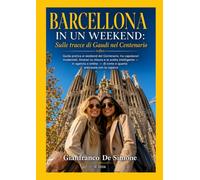 BARCELLONA IN UN WEEKEND - Sulle tracce di Gaudí nel Centenario: Guida pratica al weekend del Centenario, tra capolavori modernisti, itinerari su ... - di come e quanto anticipare con la caparra