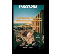 BARCELONA 2026: The Ultimate 2026 Barcelona Travel Handbook for First-Time Visitors and Seasoned Explorers