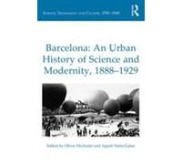 Barcelona: An Urban History Of Science And Modernity, 1888-1929