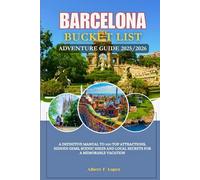 Barcelona Bucket List Adventure Guide 2025/2026: A Definitive Manual to 100 Top Attractions, Hidden Gems, Scenic Hikes and Local Secrets for a Memorable Vacation