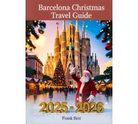 BARCELONA CHRISTMAS TRAVEL GUIDE 2025 - 2026: Best Christmas Markets, Holiday Events, Family Activities, Shopping Spots, and Top Attractions.