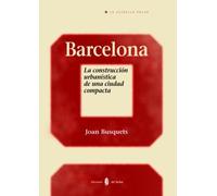 Barcelona. La construcción urbanística de una ciudad compacta: La construcción urbanística de una ciudad compacta