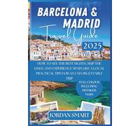 BARCELONA & MADRID TRAVEL GUIDE 2025: How to See the Best Sights, Skip the Lines, and Experience Spain Like a Local Practical Tips for an Unforgettable Trip
