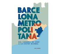 BARCELONA METROPOLITANA: DEL CONSELL DE CENT A LA CIUTAT GLOBAL