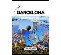 BARCELONA REISEFÜHRER 2025: Eine Reise durch sonnenbeschienene Plätze, wilde Festivals und lokale Geheimnisse