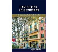 Barcelona Reiseführer 2025: Eine selbstgeführte Spaziergänge für zufriedenstellende Erlebnisse auf Ihrem Abenteuer im Land Spanien (6 Spaziergänge - 120 Stopps)
