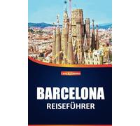 Barcelona Reiseführer 2025: Entdecken Sie Kataloniens reiche Kultur, ikonische Sehenswürdigkeiten, lokale Erlebnisse, Restaurants und Orte, die Sie ... sehen müssen, für eine unvergessliche Reise
