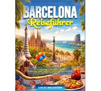 Barcelona Reiseführer 2026: 2-5 perfekte Tage in Barcelona: Highlights, Geheimtipps, Tapas und Kultur abseits der Touristenpfade - von einer Reiseleiterin