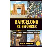 Barcelona Reiseführer: Ihr unverzichtbarer Reiseführer zu Barcelonas Top-Attraktionen, Tapas und verborgenen Schätzen.