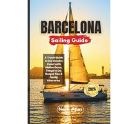 Barcelona Sailing Guide 2026: A Travel Guide to the Catalan Coast with Hidden Gems, Things to Do, Budget Tips & Family Itineraries