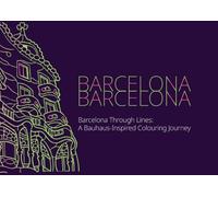 Barcelona Through Lines: A Bauhaus-Inspired Coloring Journey: Geometric Cityscapes, Iconic Landmarks & Minimalist Designs for Relaxation and Creative Expression