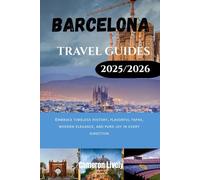BARCELONA TRA VEL GUIDE 2025-2026: Embrace timeless history, flavorful tapas, modern elegance, and pure joy in every direction