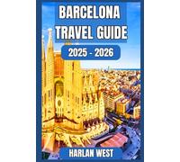 BARCELONA TRAVEL GUIDE 2025 - 2026: Explore, Eat, and Experience Barcelona Like a Local